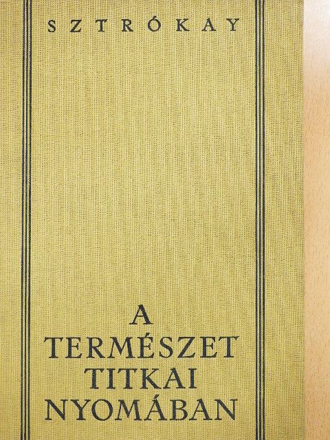 Sztrókay Kálmán - A természet titkai nyomában [antikvár]