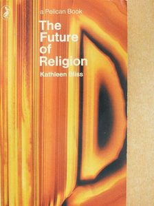 Kathleen Bliss - The Future of Religion [antikvár]