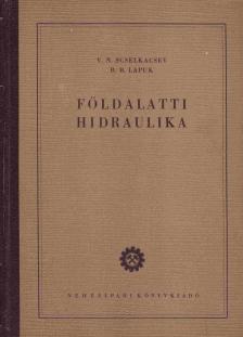 V. N. Scselkacsev, B. B. Lapuk - Földalatti hidraulika [antikvár]