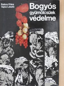 Balázs Klára - Bogyós gyümölcsűek védelme [antikvár]