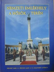B. Kalavszky Györgyi - Nemzeti emlékhely a Hősök terén [antikvár]