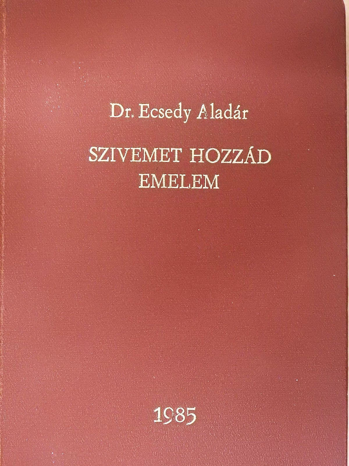 Dr. Ecsedy Aladár - Szivemet hozzád emelem (dedikált példány) [antikvár]
