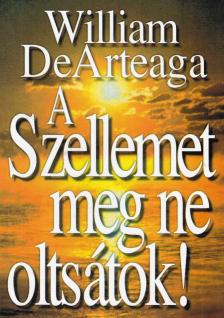 William DeArteaga - A Szellemet meg ne oltsátok! [antikvár]