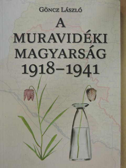 Göncz László - A muravidéki magyarság 1918-1941 [antikvár]