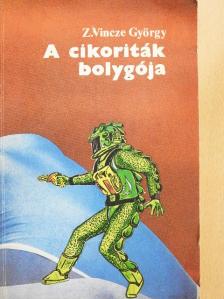 Z. Vincze György - A cikoriták bolygója [antikvár]