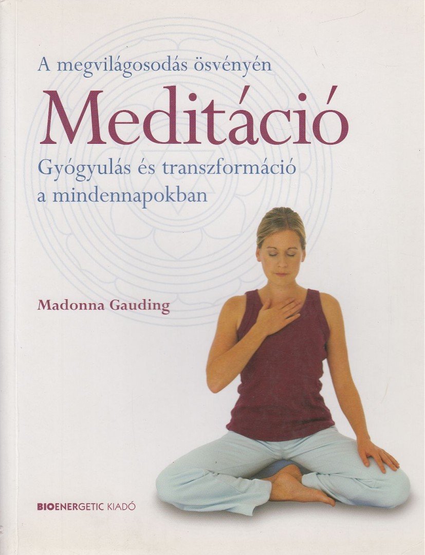 Madonna Gauding - Meditáció - Gyógyulás és transzformáció a mindennapokban [antikvár]