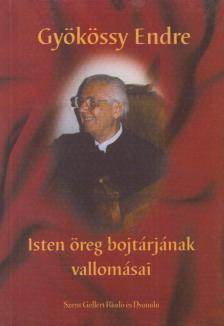 GYÖKÖSSY ENDRE - Isten öreg bojtárjának vallomásai [antikvár]