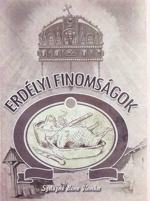 Szászné Bene Ilonka - Erdélyi finomságok [antikvár]