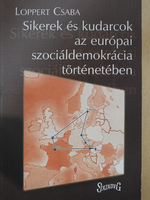 Loppert Csaba - Sikerek és kudarcok az európai szociáldemokrácia történetében [antikvár]