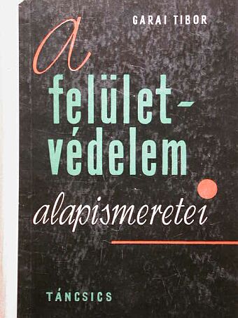 Garai Tibor - A felületvédelem alapismeretei [antikvár]
