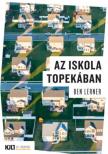 Ben Lerner - Az iskola Topekában [antikvár]