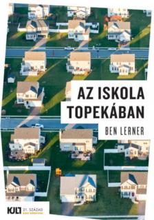 Ben Lerner - Az iskola Topekában [antikvár]