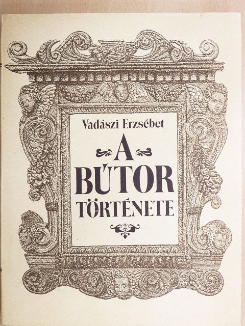 Vadászi Erzsébet - A bútor története [antikvár]