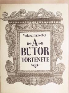 Vadászi Erzsébet - A bútor története [antikvár]