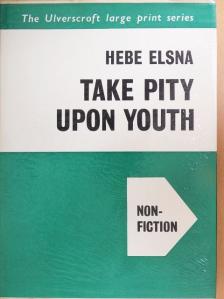 Hebe Elsna - Take Pity Upon Youth [antikvár]
