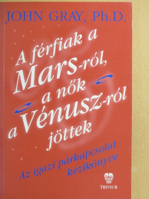 John Gray - A férfiak a Marsról, a nők a Vénuszról jöttek [antikvár]