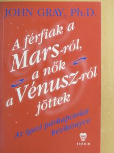 John Gray - A férfiak a Marsról, a nők a Vénuszról jöttek [antikvár]