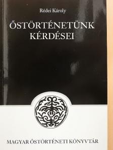 Rédei Károly - Őstörténetünk kérdései [antikvár]