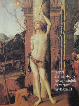 Henri Daniel-Rops - Az apostolok és vértanúk egyháza II. [antikvár]