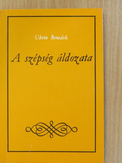 Uhrin Benedek - A szépség áldozata I. (dedikált példány) [antikvár]