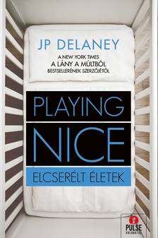 J. P. Delaney - Playing Nice - Elcserélt életek [] [szépséghibás]