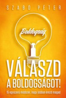 SZABÓ PÉTER - Válaszd a boldogságot! [antikvár]
