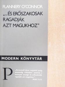 Flannery O'Connor - "...és erőszakosak ragadják azt magukhoz" [antikvár]