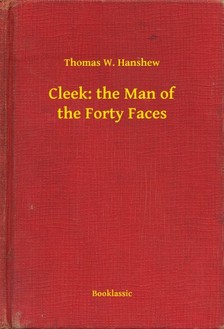 Hanshew Thomas W. - Cleek: the Man of the Forty Faces [eKönyv: epub, mobi]