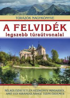 Dr. Nagy Balázs (szerkesztő) - A felvidék legszebb túraútvonalai - Túrázók nagykönyve