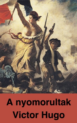 Victor Hugo, Éber László, Csillay Kálmán - A nyomorultak [eKönyv: epub, mobi]