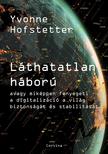 Yvonne Hofstetter - Láthatatlan háború - avagy miképpen fenyegeti a digitalizáció a világ biztonságát és stabilitását