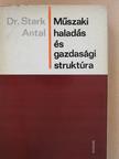 Dr. Stark Antal - Műszaki haladás és gazdasági struktúra [antikvár]