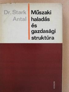 Dr. Stark Antal - Műszaki haladás és gazdasági struktúra [antikvár]