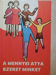 Dr. Edelényi István - A mennyei atya szeret minket [antikvár]