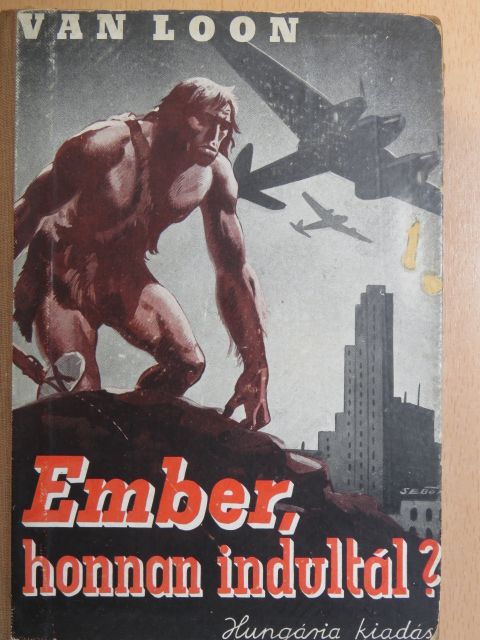 Hendrik Van Loon - Ember, honnan indultál? [antikvár]