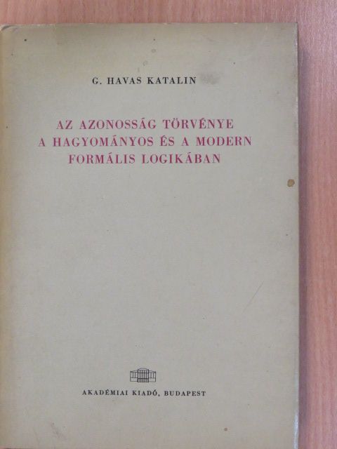 G. Havas Katalin - Az azonosság törvénye a hagyományos és a modern formális logikában (dedikált példány) [antikvár]