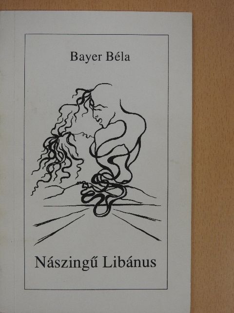 Bayer Béla - Nászingű Libánus (dedikált példány) [antikvár]