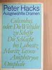 Peter Hacks - Columbus, oder: Die Weltidee zu Schiffe/Die Schlacht bei Lobositz/Moritz Tassow/Amphitryon/Omphale [antikvár]