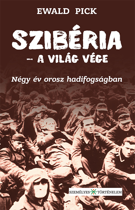 Ewald Pick - Szibéria - a világ vége. Négy év orosz hadifogságban [eKönyv: epub, mobi]