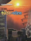 Cseke Zoltán - A XXI. század tüze-vize [antikvár]