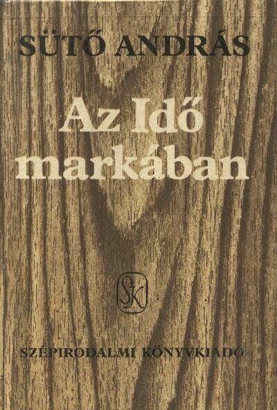 SÜTŐ ANDRÁS - Az Idő markában [antikvár]
