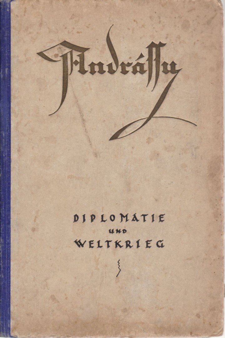 GRÓF ANDRÁSSY GYULA - Diplomatie und Weltkrieg [antikvár]