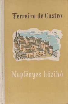 Castro, Ferreira De - Napfényes házikó [antikvár]