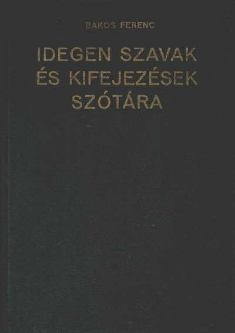 Bakos Ferenc - Idegen szavak és kifejezések szótára [antikvár]