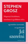 Stephen Grosz - Jól szeretni - Hogyan építjük, romboljuk kapcsolatainkat [eKönyv: epub, mobi]