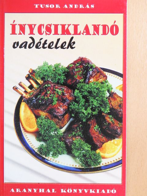 Tusor András - Ínycsiklandó vadételek [antikvár]
