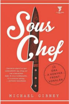 Michael Gibney - Sous Chef - 24 óra a konyha frontvonalán [antikvár]