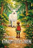 Fanni Horváth - A három fehér szarvas [eKönyv: epub, mobi]