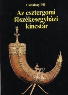 Cséfalvay Pál - Az esztergomi főszékesegyházi kincstár [antikvár]