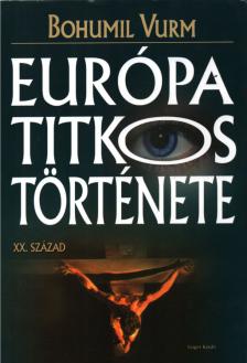 Bohumil Vurm - Európa titkos története [antikvár]